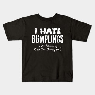 I Hate Dumplings Just Kidding Kids T-Shirt